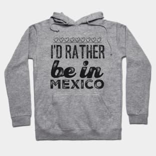 Mexico I'd rather be in Mexico Cancun Cute Vacation Holiday trip funny saying Hoodie